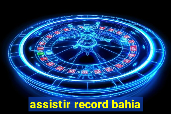 assistir record bahia